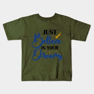 just believe in your dreams Kids T-Shirt